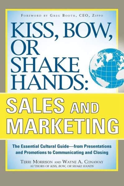 Terri Morrison · Kiss, Bow, or Shake Hands, Sales and Marketing: The Essential Cultural Guide—From Presentations and Promotions to Communicating and Closing (Paperback Book) [Ed edition] (2011)