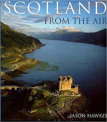 Scotland From The Air - Jason Hawkes - Books - Ebury Publishing - 9780091879044 - June 1, 2001