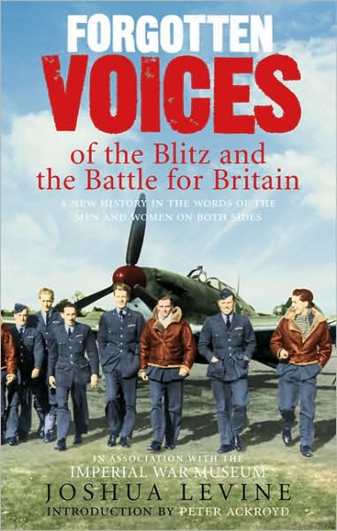 Cover for Joshua Levine · Forgotten Voices of the Blitz and the Battle For Britain: A New History in the Words of the Men and Women on Both Sides (Paperback Book) (2007)