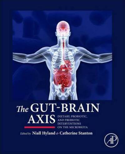 The Gut-Brain Axis: Dietary, Probiotic, and Prebiotic Interventions on the Microbiota - Niall Hyland - Books - Elsevier Science Publishing Co Inc - 9780128023044 - June 7, 2016