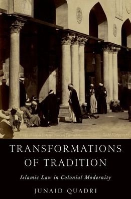 Cover for Quadri, Junaid (Associate Professor of History and Director of Religious Studies, Associate Professor of History and Director of Religious Studies, University of Illinois at Chicago) · Transformations of Tradition: Islamic Law in Colonial Modernity (Gebundenes Buch) (2021)