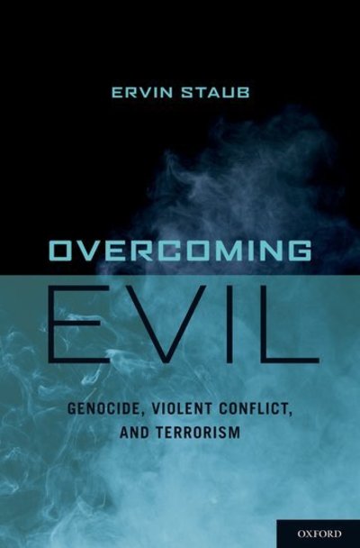 Cover for Staub, Ervin (Professor of Psycyhology, Emeritus, Founding Director of the Doctoral Program in the Psychology of Peace and Violence, Professor of Psycyhology, Emeritus, Founding Director of the Doctoral Program in the Psychology of Peace and Violence, Uni · Overcoming Evil: Genocide, Violent Conflict, and Terrorism (Hardcover Book) (2011)