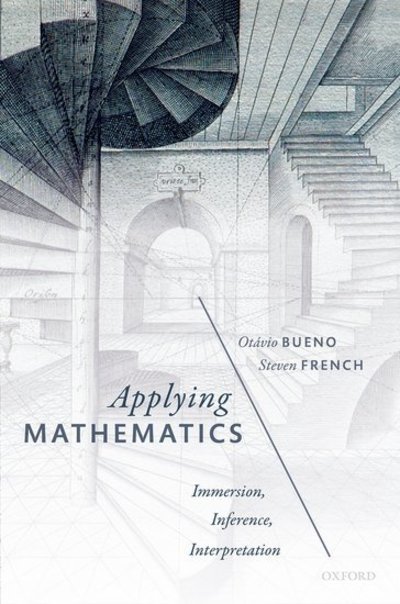 Cover for Bueno, Otavio (Professor of Philosophy, Professor of Philosophy, University of Miami) · Applying Mathematics: Immersion, Inference, Interpretation (Inbunden Bok) (2018)