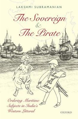 Cover for Lakshmi Subramanian · Sovereign and the Pirate: Ordering Maritime Subjects in India's Western Littoral (Hardcover Book) (2016)