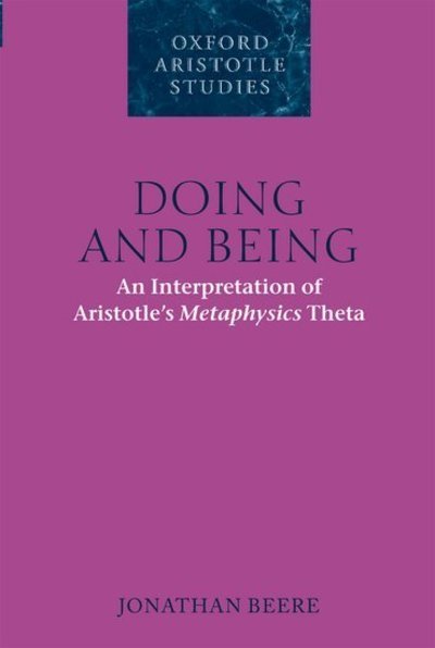 Cover for Beere, Jonathan (Humboldt University, Berlin) · Doing and Being: An Interpretation of Aristotle's Metaphysics Theta - Oxford Aristotle Studies Series (Paperback Bog) (2012)