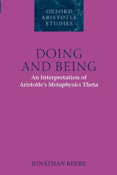 Cover for Beere, Jonathan (Humboldt University, Berlin) · Doing and Being: An Interpretation of Aristotle's Metaphysics Theta - Oxford Aristotle Studies Series (Paperback Book) (2012)