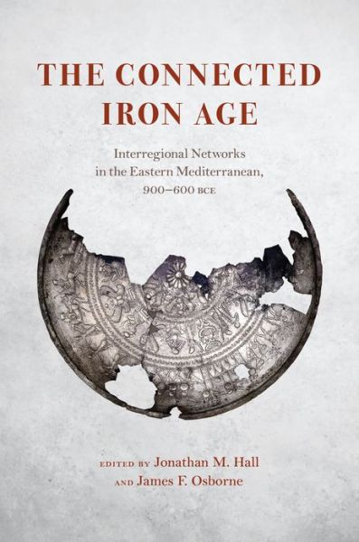 Cover for James F. Osborne · The Connected Iron Age: Interregional Networks in the Eastern Mediterranean, 900-600 BCE (Hardcover Book) (2022)