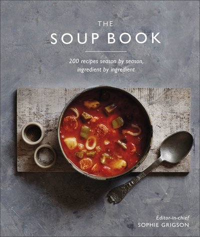 The Soup Book: 200 Recipes, Season by Season - Dk - Books - Dorling Kindersley Ltd - 9780241388044 - September 5, 2019