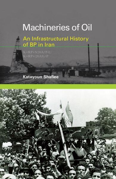 Cover for Katayoun Shafiee · Machineries of Oil: An Infrastructural History of BP in Iran - Infrastructures (Gebundenes Buch) (2018)