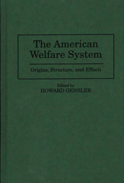 The American Welfare System: Origins, Structure, and Effects - Gensler, Howard, PhD - Books - Bloomsbury Publishing Plc - 9780275952044 - March 30, 1996