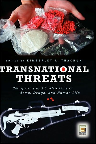 Cover for Kimberley L Thachuk · Transnational Threats: Smuggling and Trafficking in Arms, Drugs, and Human Life - Praeger Security International (Hardcover Book) [Annotated edition] (2007)