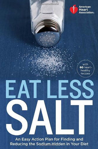 Cover for American Heart Association · American Heart Association Eat Less Salt: an Easy Action Plan for Finding and Reducing the Sodium Hidden in Your Diet (Paperback Book) (2013)