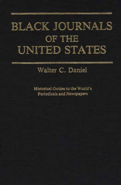 Cover for Walter C. Daniel · Black Journals of the United States - Historical Guides to the World's Periodicals and Newspapers (Hardcover Book) (1982)