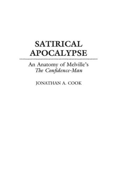 Cover for Jonathan A. Cook · Satirical Apocalypse: An Anatomy of Melville's The Confidence-Man - Contributions to the Study of World Literature (Innbunden bok) (1996)