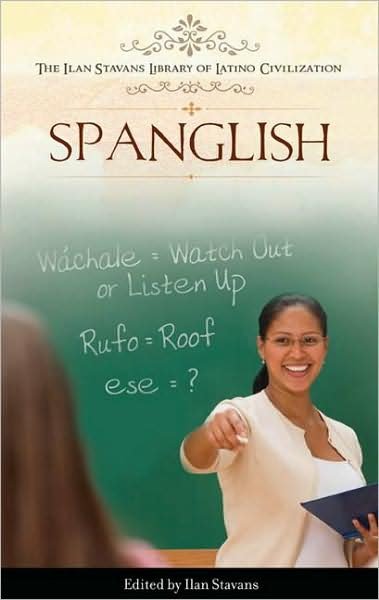 Spanglish - The Ilan Stavans Library of Latino Civilization - Ilan Stavans - Books - Bloomsbury Publishing Plc - 9780313348044 - August 30, 2008