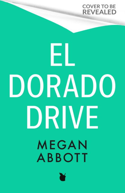 Cover for Megan Abbott · El Dorado Drive: 'A thrilling, clever and powerful story of family, class, money and morality' (Chris Whitaker) (Hardcover Book) (2025)