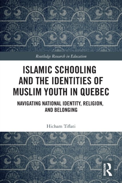 Cover for Hicham Tiflati · Islamic Schooling and the Identities of Muslim Youth in Quebec: Navigating National Identity, Religion, and Belonging - Routledge Research in Education (Paperback Bog) (2022)