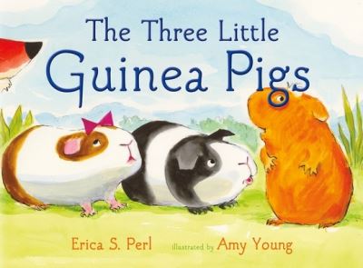 The Three Little Guinea Pigs - Erica S. Perl - Books - Farrar, Straus & Giroux Inc - 9780374390044 - February 28, 2023