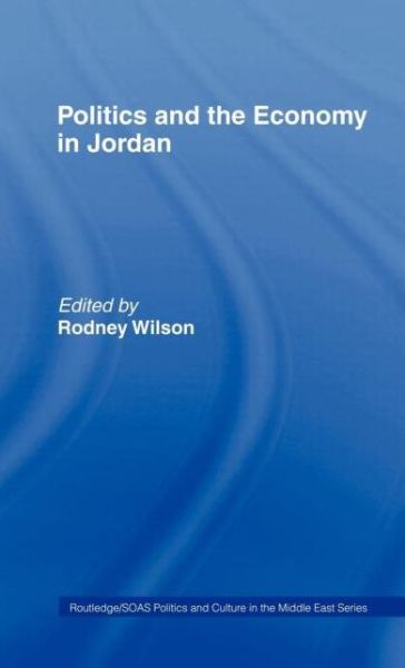 Cover for Rodney Wilson · Politics and Economy in Jordan - SOAS / Routledge Studies on the Middle East (Hardcover Book) (1991)