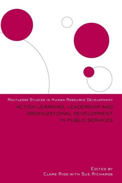 Action Learning, Leadership and Organizational Development in Public Services - Routledge Studies in Human Resource Development - Rigg Clare - Bøger - Taylor & Francis Ltd - 9780415488044 - 6. oktober 2008