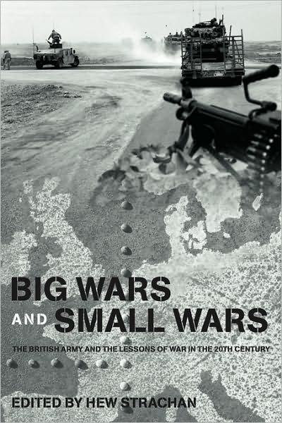 Cover for Strachan Hew · Big Wars and Small Wars: The British Army and the Lessons of War in the 20th Century - Military History and Policy (Taschenbuch) (2009)