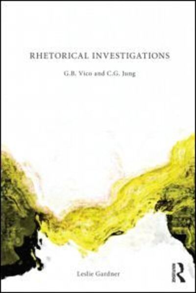 Cover for Gardner, Leslie (University of Essex, UK.) · Rhetorical Investigations: G. B. Vico and C. G. Jung (Paperback Book) (2013)