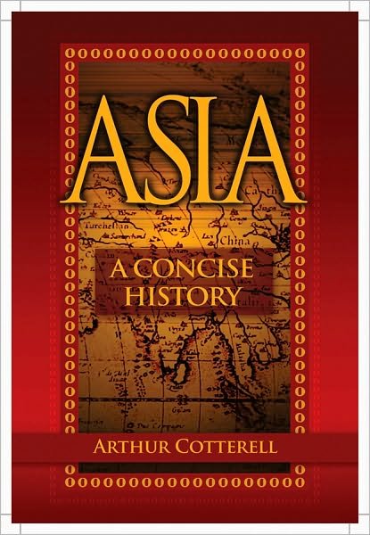 Asia: A Concise History - Arthur Cotterell - Books - John Wiley & Sons Inc - 9780470825044 - July 8, 2011