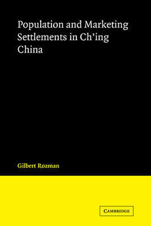 Population and Marketing Settlements in Ch'ing China - Gilbert Rozman - Kirjat - Cambridge University Press - 9780521107044 - torstai 2. huhtikuuta 2009