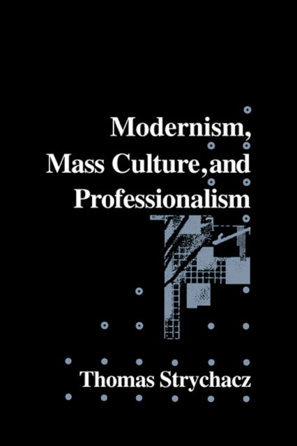 Cover for Thomas Strychacz · Modernism, Mass Culture and Professionalism - Cambridge Studies in American Literature and Culture (Paperback Book) (2009)