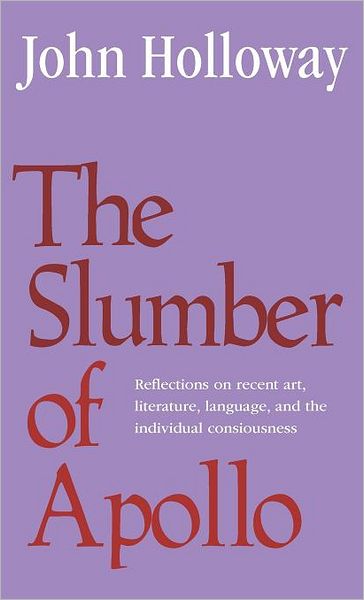 Cover for John Holloway · The Slumber of Apollo: Reflections on Recent Art, Literature, Language and the Individual Consciousness (Hardcover bog) (1983)