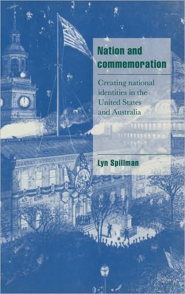 Cover for Spillman, Lynette P. (University of Notre Dame, Indiana) · Nation and Commemoration: Creating National Identities in the United States and Australia - Cambridge Cultural Social Studies (Hardcover Book) (1997)