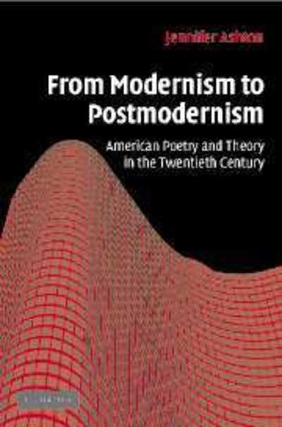 Cover for Ashton, Jennifer (University of Illinois, Chicago) · From Modernism to Postmodernism: American Poetry and Theory in the Twentieth Century - Cambridge Studies in American Literature and Culture (Hardcover Book) (2006)