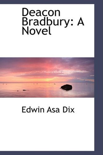 Cover for Edwin Asa Dix · Deacon Bradbury: a Novel (Hardcover Book) (2008)