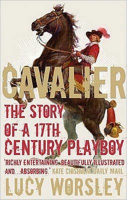 Cavalier: The Story Of A 17th Century Playboy - Lucy Worsley - Books - Faber & Faber - 9780571227044 - September 4, 2008