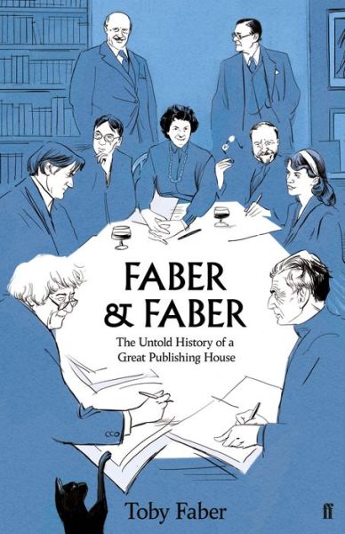 Faber & Faber: The Untold Story of a Great Publishing House - Toby Faber - Books - Faber & Faber - 9780571339044 - May 2, 2019