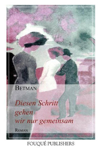 Cover for Betman · Diesen Schritt Gehen Wir Nur Gemeinsam (Paperback Book) (2012)