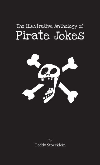 Cover for Teddy Stoecklein · The Illustrative Anthology of Pirate Jokes (Paperback Book) (2019)
