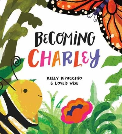 Cover for Kelly Dipucchio · Becoming Charley (Hardcover Book) (2023)