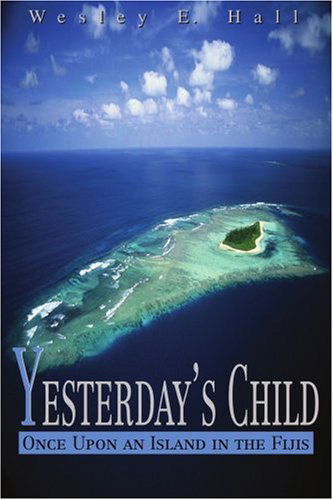 Cover for Wesley Hall · Yesterday's Child: Once Upon an Island in the Fijis (Paperback Book) (2000)