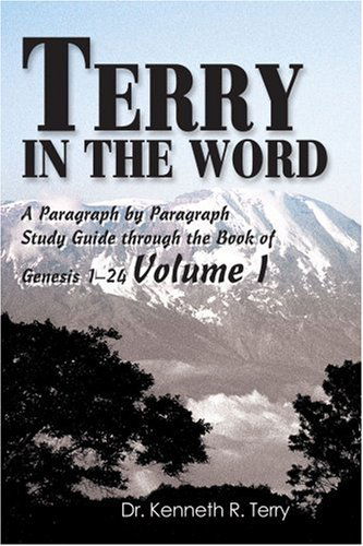 Cover for Dr. Kenneth Terry · Terry in the Word: a Paragraph by Paragraph Study Guide Through the Book of Genesis 1-24 Volume I (Paperback Book) (2003)