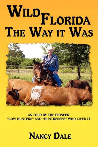 Cover for Nancy Dale · Wild Florida the Way It Was: As Told by the Pioneer &quot;Cow Hunters and Huntresses&quot; Who Lived It (Paperback Book) (2008)