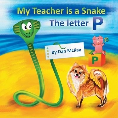 Cover for Dan Mckay · My Teacher is a Snake The Letter P (Paperback Book) (2020)