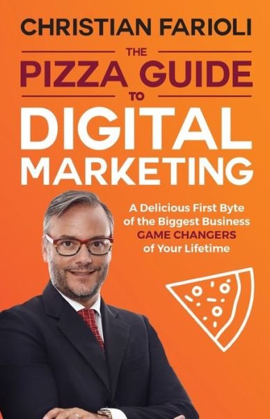 Cover for Christian Farioli · The Pizza Guide to Digital Marketing : A Delicious First Byte of the Biggest Business Game Changers of Your Lifetime (Paperback Bog) (2019)