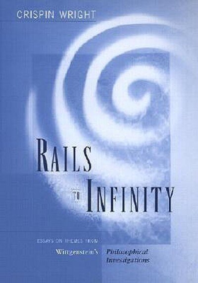Cover for Crispin Wright · Rails to Infinity: Essays on Themes from Wittgenstein’s Philosophical Investigations (Hardcover Book) (2001)