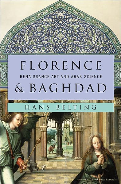Cover for Hans Belting · Florence and Baghdad: Renaissance Art and Arab Science (Gebundenes Buch) (2011)