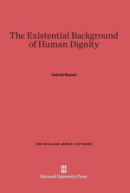 Cover for Gabriel Marcel · The Existential Background of Human Dignity (Inbunden Bok) (1963)