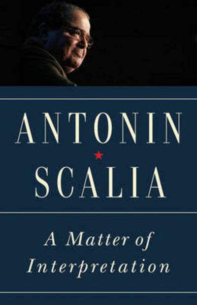 Cover for Antonin Scalia · A Matter of Interpretation: Federal Courts and the Law - New Edition - The University Center for Human Values Series (Paperback Book) [New edition] (2018)