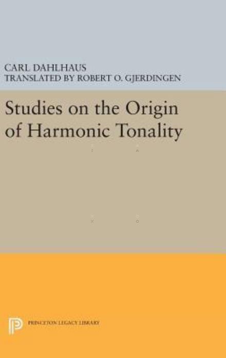 Cover for Carl Dahlhaus · Studies on the Origin of Harmonic Tonality - Princeton Legacy Library (Hardcover Book) (2016)