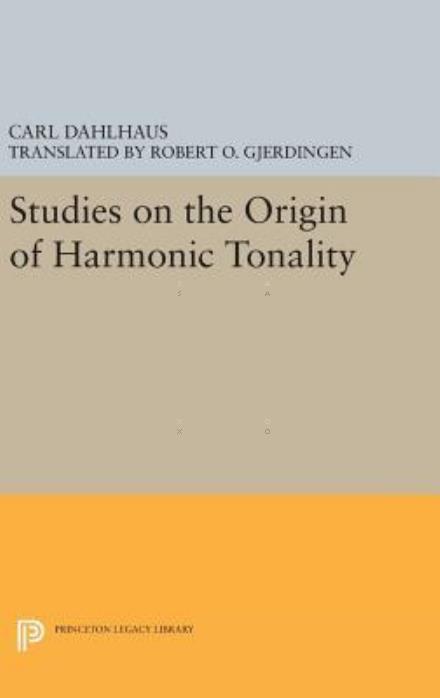 Cover for Carl Dahlhaus · Studies on the Origin of Harmonic Tonality - Princeton Legacy Library (Inbunden Bok) (2016)