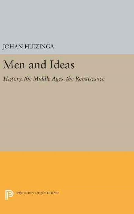 Cover for Johan Huizinga · Men and Ideas: History, the Middle Ages, the Renaissance - Princeton Legacy Library (Hardcover Book) (2016)